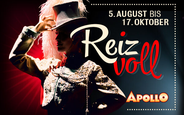 REIZVOLL — das neue verheißungsvolle Programm in Roncalli‘s Apollo Varieté